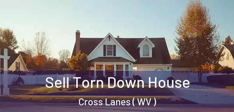  Sell Torn Down House Cross Lanes ( WV )