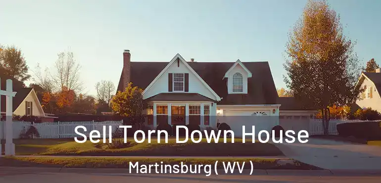  Sell Torn Down House Martinsburg ( WV )