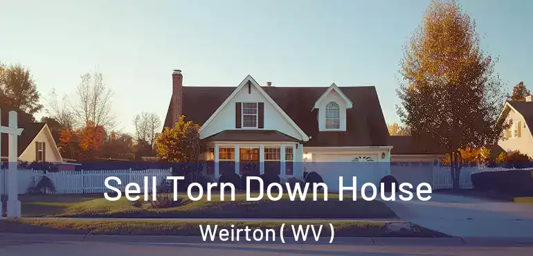  Sell Torn Down House Weirton ( WV )