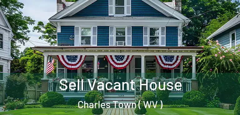  Sell Vacant House Charles Town ( WV )