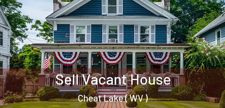  Sell Vacant House Cheat Lake ( WV )