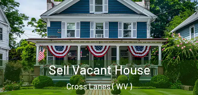  Sell Vacant House Cross Lanes ( WV )