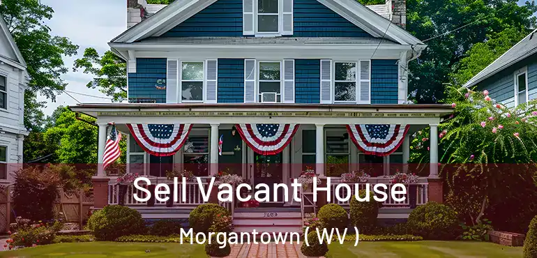  Sell Vacant House Morgantown ( WV )