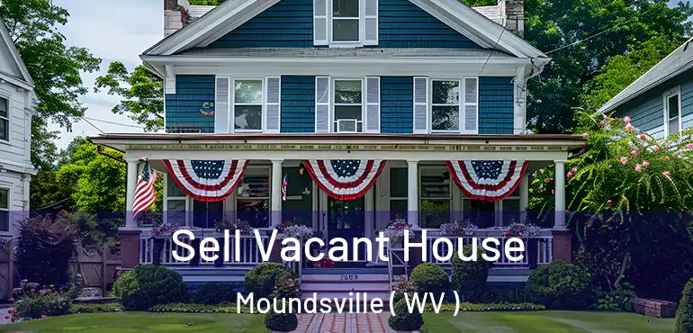  Sell Vacant House Moundsville ( WV )