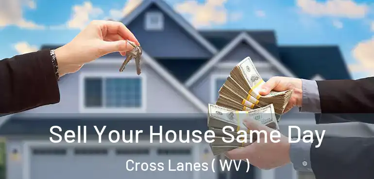  Sell Your House Same Day Cross Lanes ( WV )