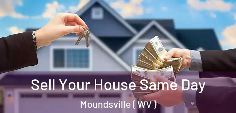  Sell Your House Same Day Moundsville ( WV )