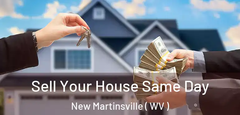  Sell Your House Same Day New Martinsville ( WV )