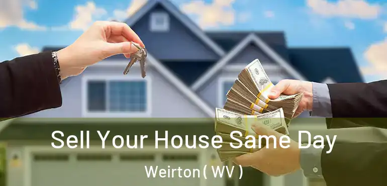  Sell Your House Same Day Weirton ( WV )