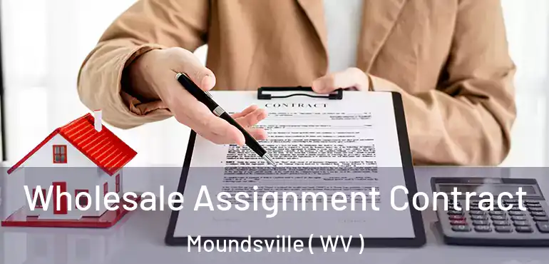  Wholesale Assignment Contract Moundsville ( WV )