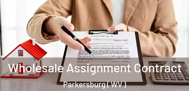  Wholesale Assignment Contract Parkersburg ( WV )