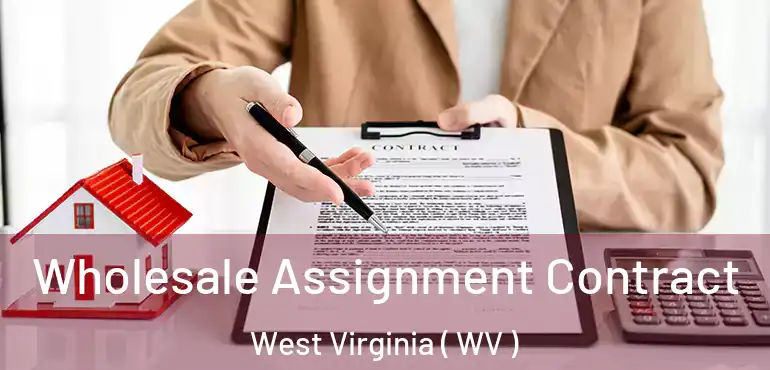  Wholesale Assignment Contract West Virginia ( WV )