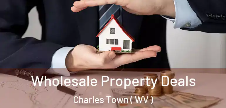  Wholesale Property Deals Charles Town ( WV )