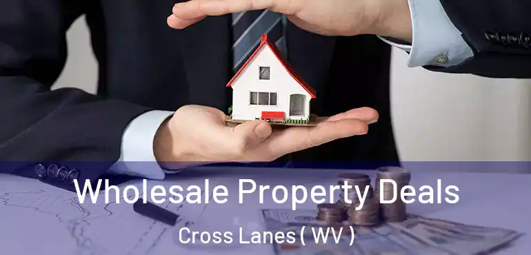  Wholesale Property Deals Cross Lanes ( WV )