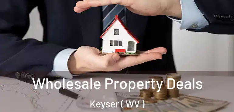  Wholesale Property Deals Keyser ( WV )