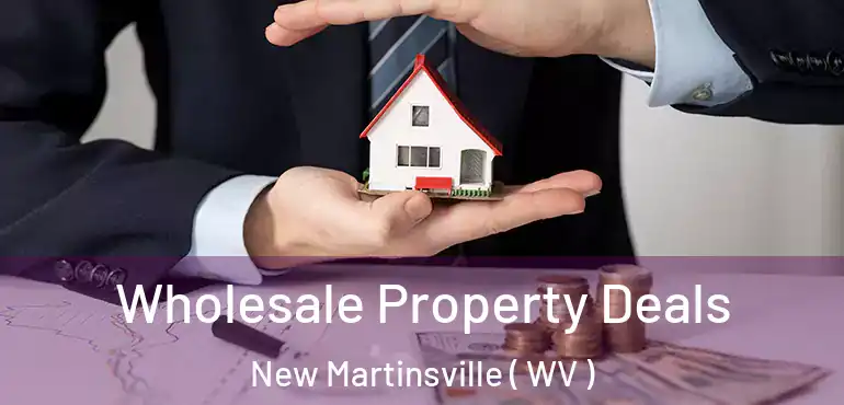  Wholesale Property Deals New Martinsville ( WV )