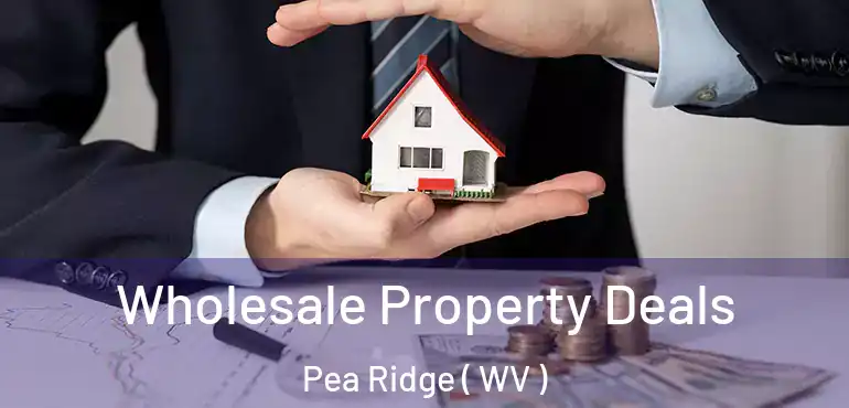  Wholesale Property Deals Pea Ridge ( WV )