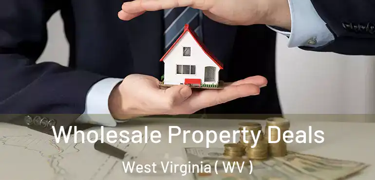  Wholesale Property Deals West Virginia ( WV )
