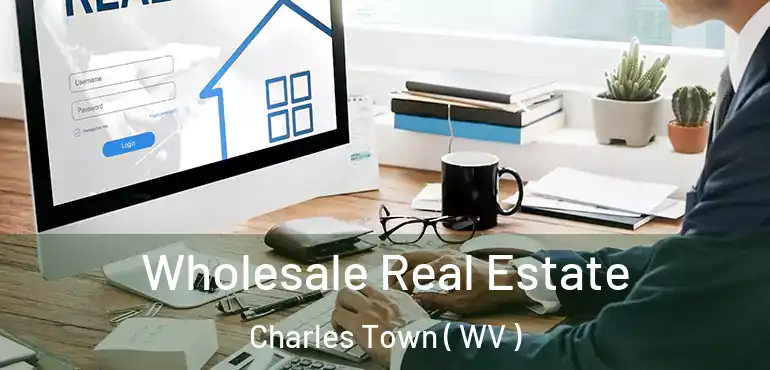  Wholesale Real Estate Charles Town ( WV )