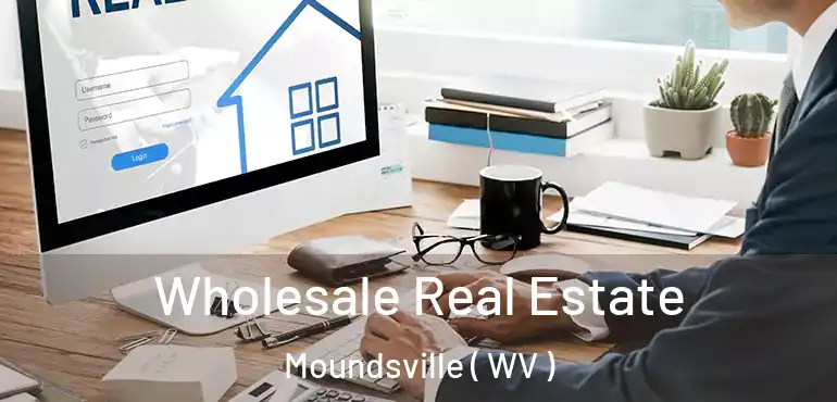  Wholesale Real Estate Moundsville ( WV )