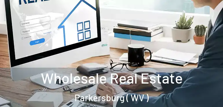  Wholesale Real Estate Parkersburg ( WV )