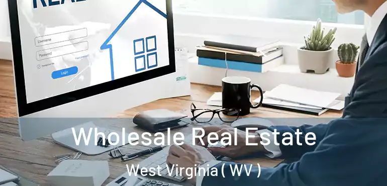  Wholesale Real Estate West Virginia ( WV )