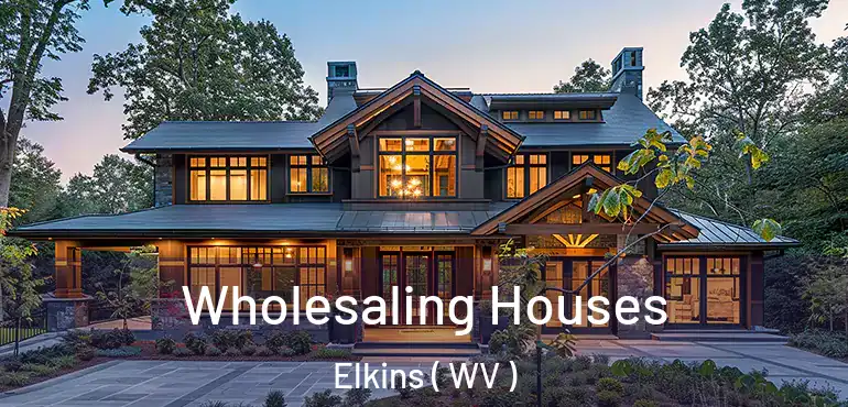  Wholesaling Houses Elkins ( WV )