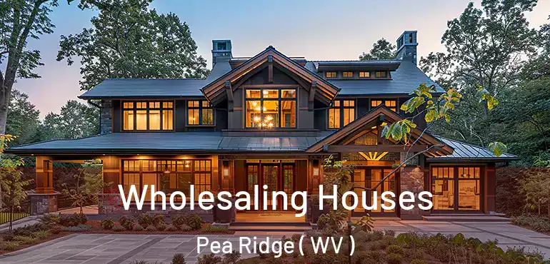  Wholesaling Houses Pea Ridge ( WV )
