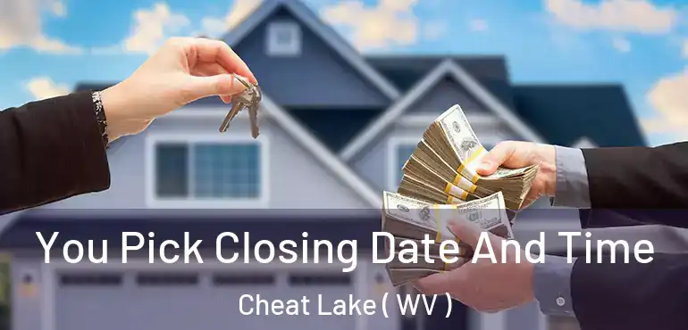  You Pick Closing Date And Time Cheat Lake ( WV )