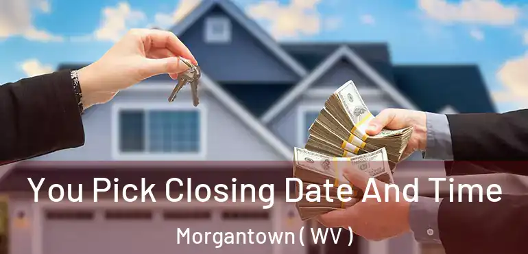 You Pick Closing Date And Time Morgantown ( WV )