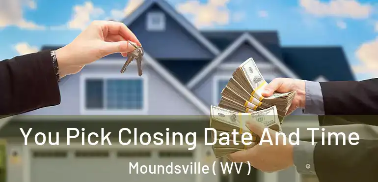  You Pick Closing Date And Time Moundsville ( WV )