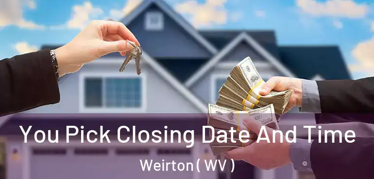  You Pick Closing Date And Time Weirton ( WV )